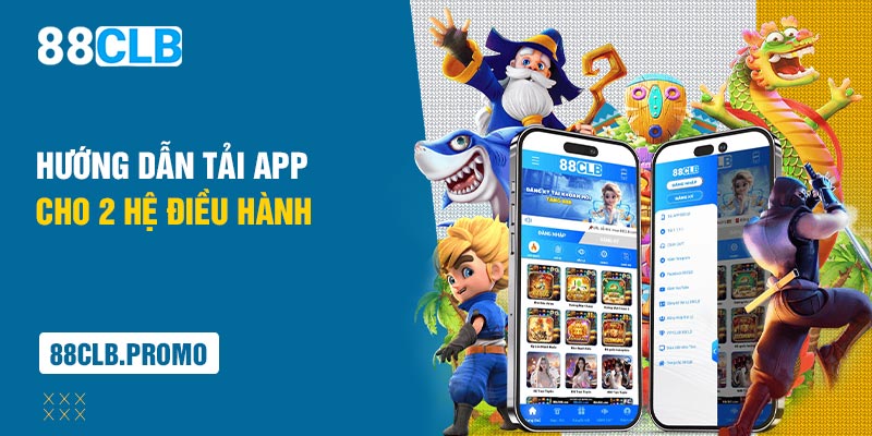 Hướng dẫn tải app 88CLB cho hai hệ điều hành